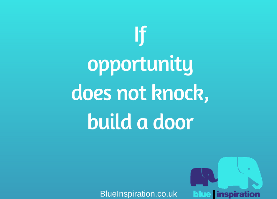 Create your opportunities